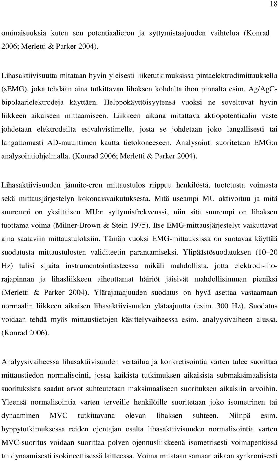 Ag/AgCbipolaarielektrodeja käyttäen. Helppokäyttöisyytensä vuoksi ne soveltuvat hyvin liikkeen aikaiseen mittaamiseen.