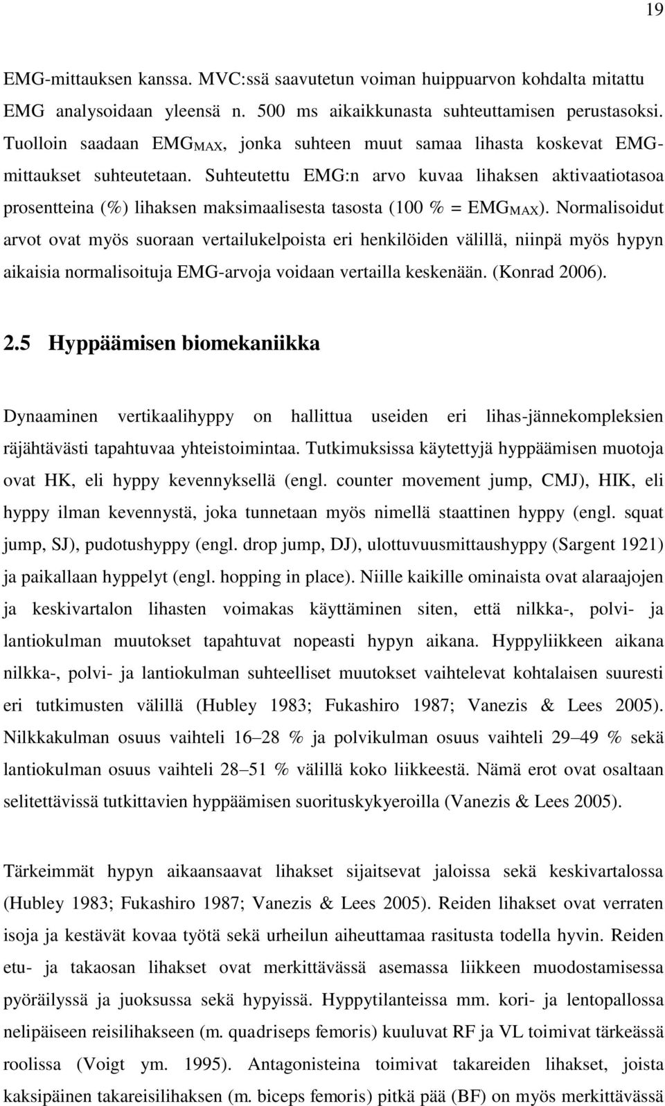 Suhteutettu EMG:n arvo kuvaa lihaksen aktivaatiotasoa prosentteina (%) lihaksen maksimaalisesta tasosta (100 % = EMGMAX).