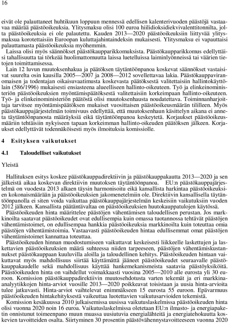 Kauden 2013 2020 päästöoikeuksiin liittyvää ylitysmaksua korotettaisiin Euroopan kuluttajahintaindeksin mukaisesti. Ylitysmaksu ei vapauttaisi palauttamasta päästöoikeuksia myöhemmin.