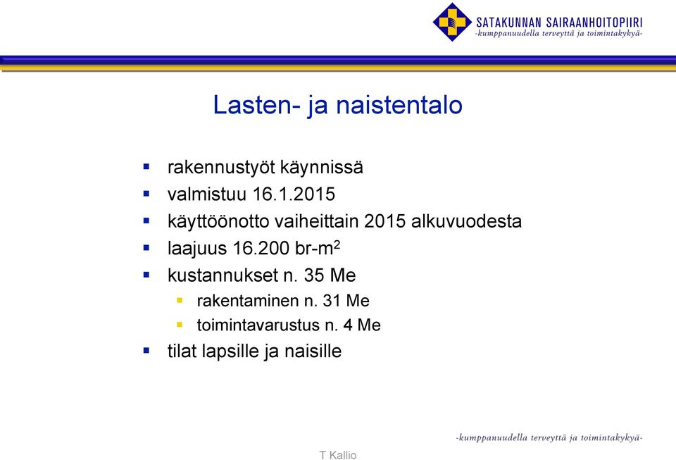 16.200 br-m 2 kustannukset n. 35 Me rakentaminen n.
