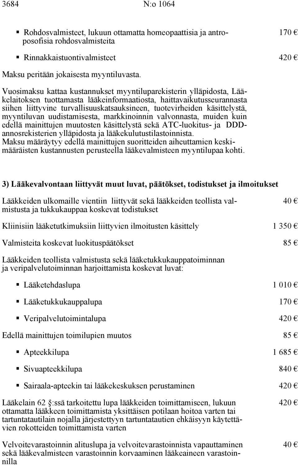 käsittelystä, myyntiluvan uudistamisesta, markkinoinnin valvonnasta, muiden kuin edellä mainittujen muutosten käsittelystä sekä ATC-luokitus- ja DDDannosrekisterien ylläpidosta ja