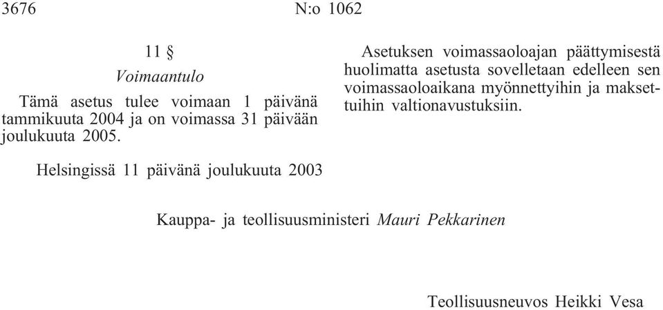 Asetuksen voimassaoloajan päättymisestä huolimatta asetusta sovelletaan edelleen sen