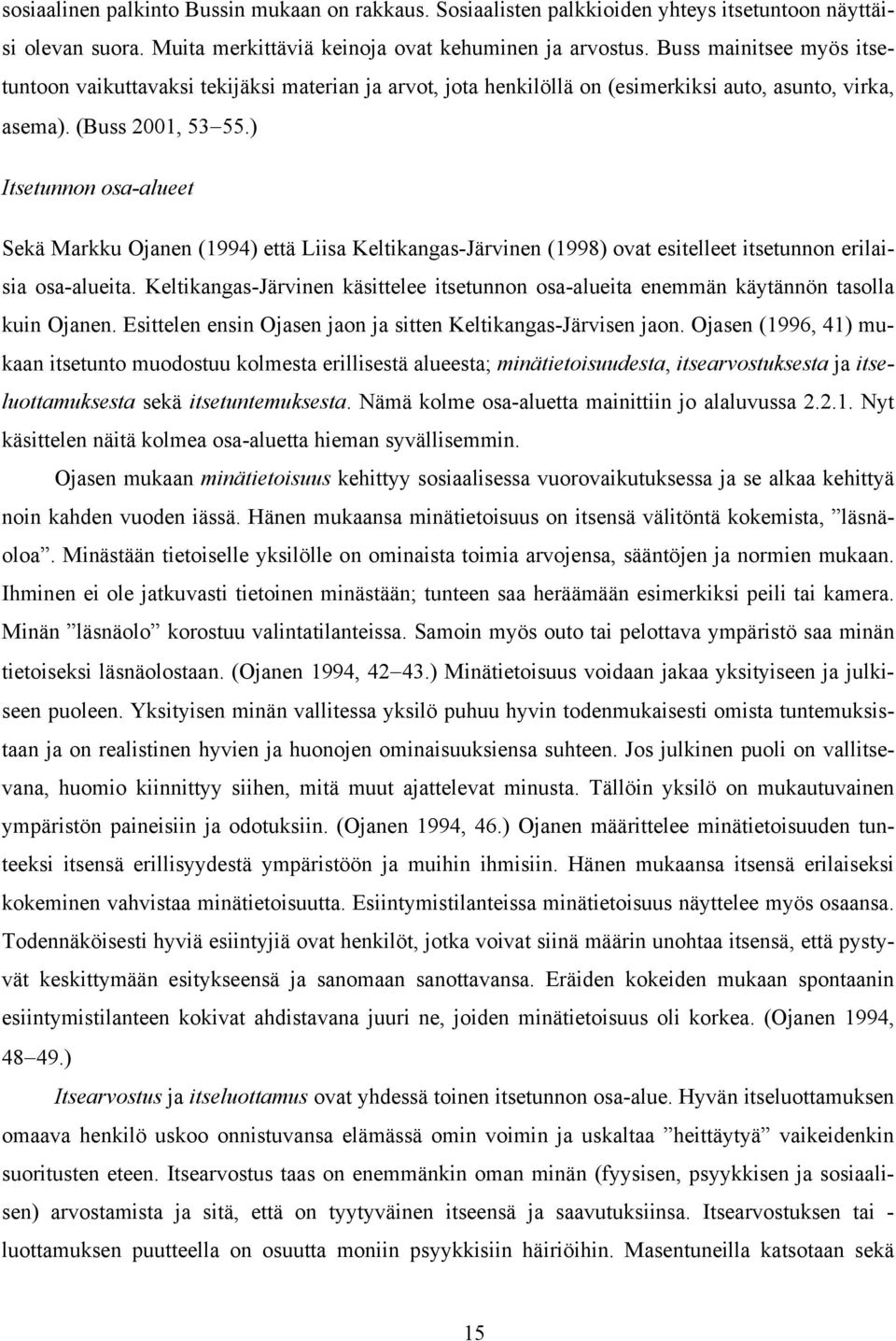 ) Itsetunnon osa-alueet Sekä Markku Ojanen (1994) että Liisa Keltikangas-Järvinen (1998) ovat esitelleet itsetunnon erilaisia osa-alueita.