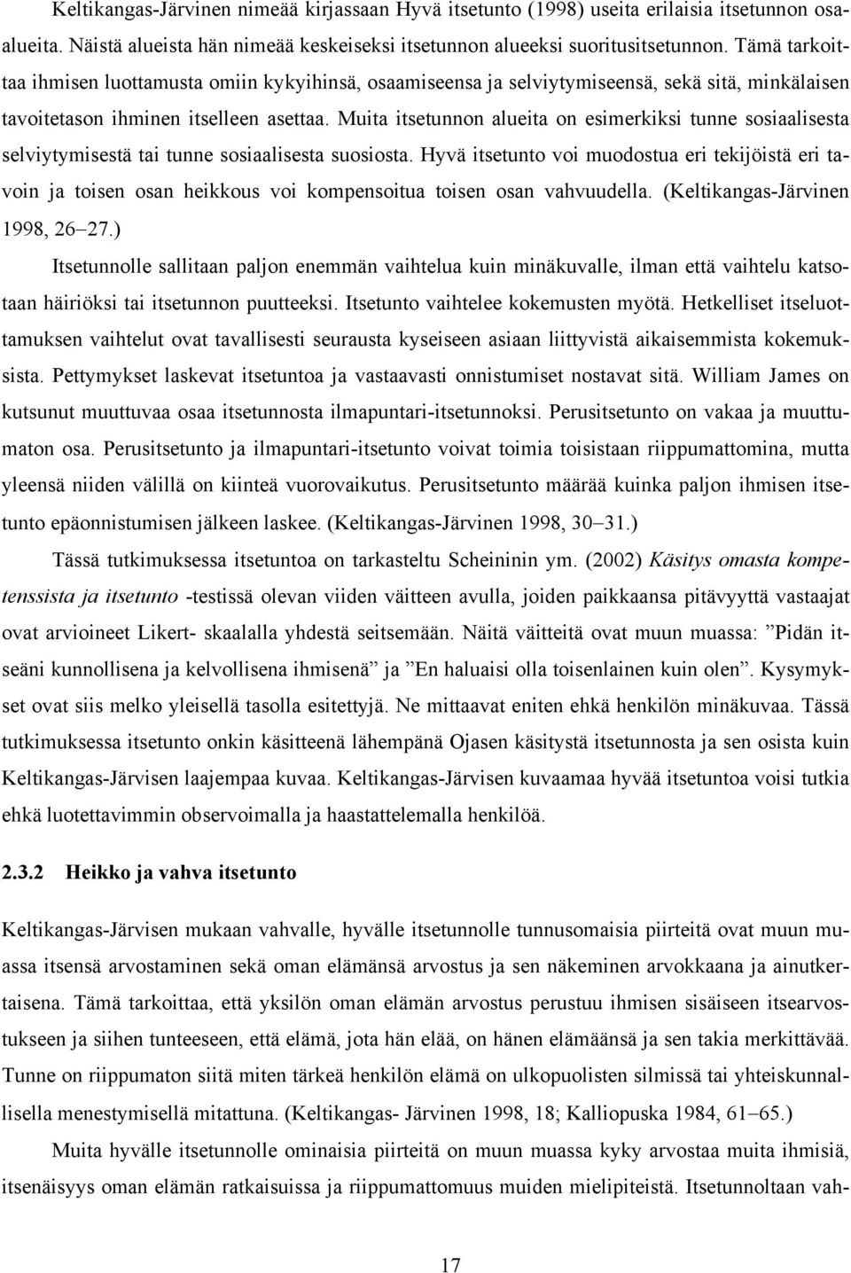 Muita itsetunnon alueita on esimerkiksi tunne sosiaalisesta selviytymisestä tai tunne sosiaalisesta suosiosta.