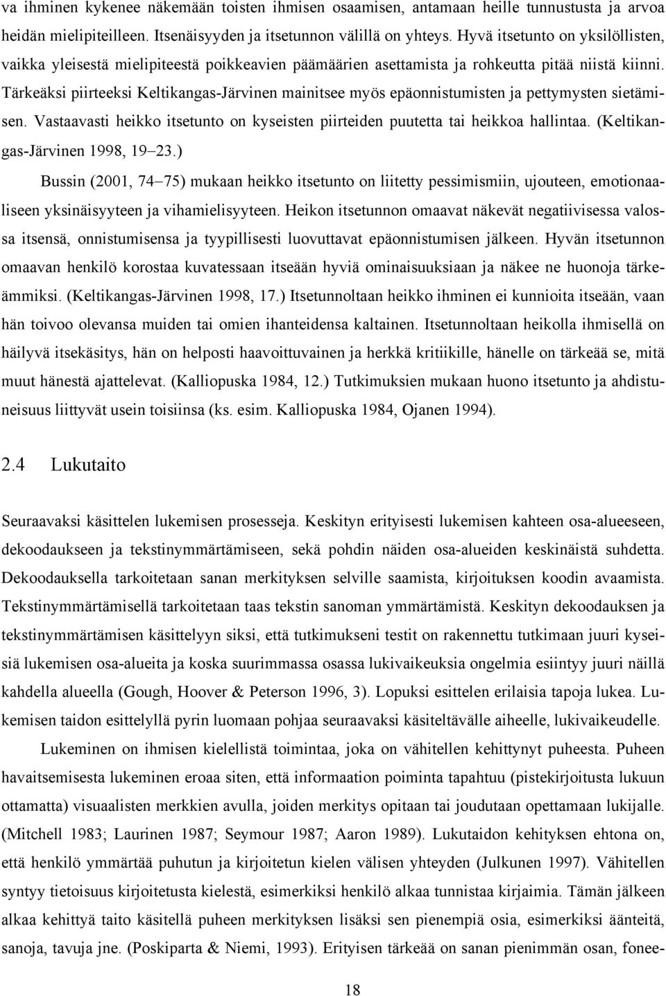 Tärkeäksi piirteeksi Keltikangas-Järvinen mainitsee myös epäonnistumisten ja pettymysten sietämisen. Vastaavasti heikko itsetunto on kyseisten piirteiden puutetta tai heikkoa hallintaa.
