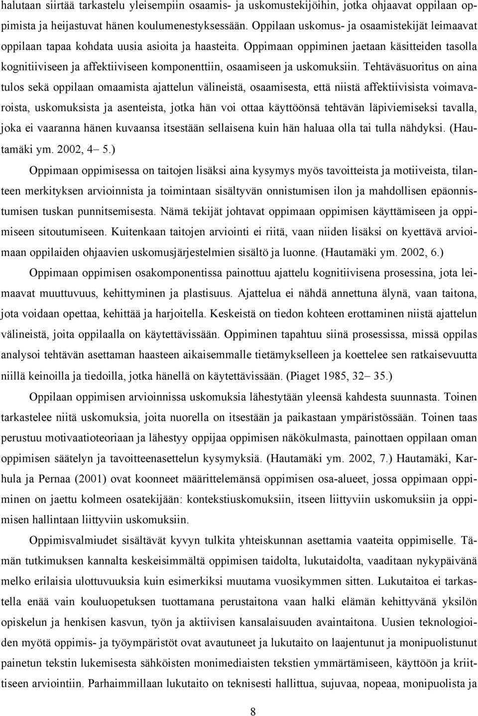 Oppimaan oppiminen jaetaan käsitteiden tasolla kognitiiviseen ja affektiiviseen komponenttiin, osaamiseen ja uskomuksiin.