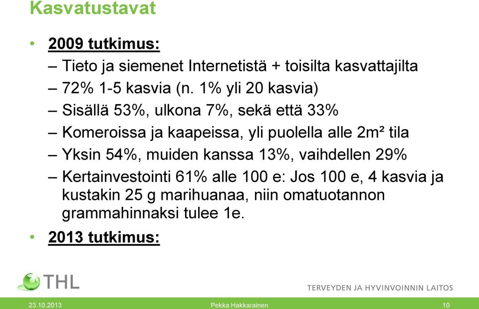 tila Yksin 54%, muiden kanssa 13%, vaihdellen 29% Kertainvestointi 61% alle 100 e: Jos 100 e, 4 kasvia ja