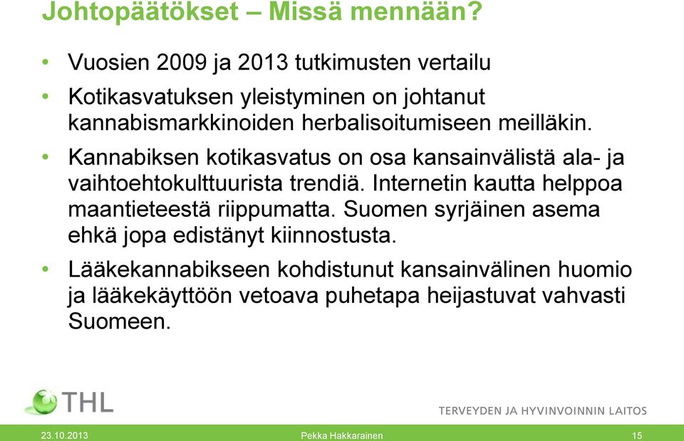 meilläkin. Kannabiksen kotikasvatus on osa kansainvälistä ala- ja vaihtoehtokulttuurista trendiä.