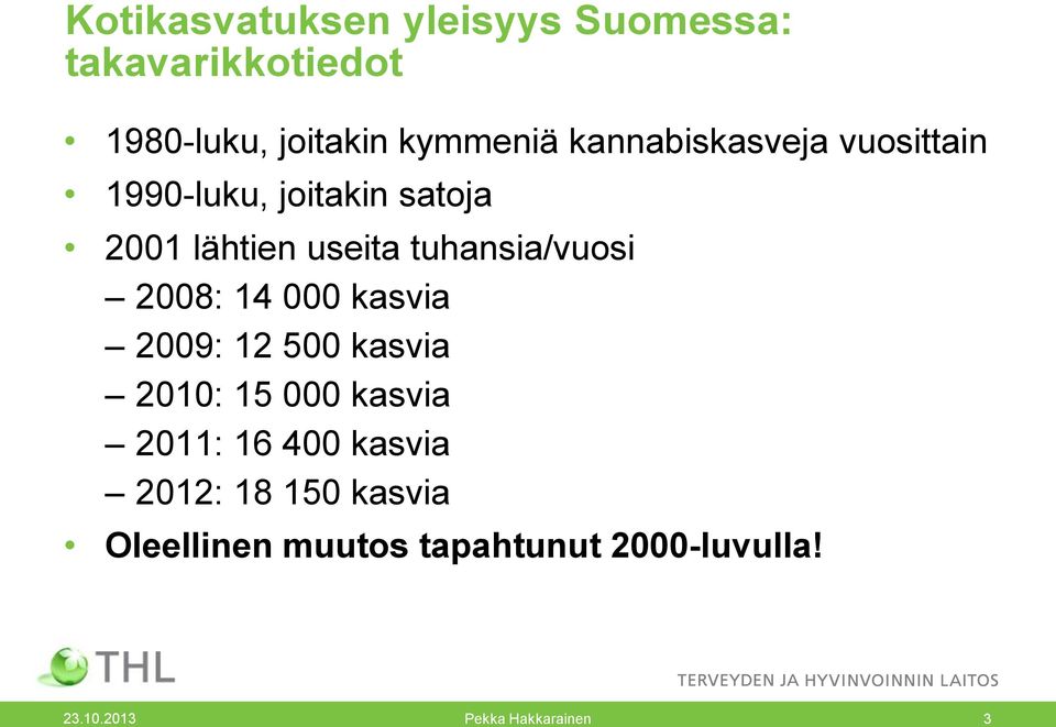 tuhansia/vuosi 2008: 14 000 kasvia 2009: 12 500 kasvia 2010: 15 000 kasvia 2011: 16