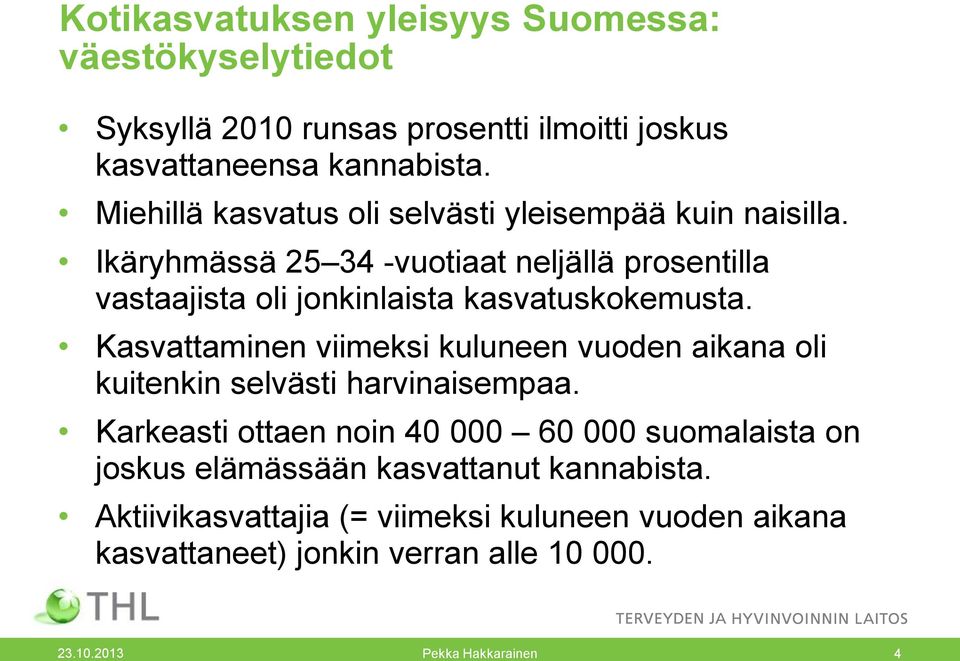 Ikäryhmässä 25 34 -vuotiaat neljällä prosentilla vastaajista oli jonkinlaista kasvatuskokemusta.