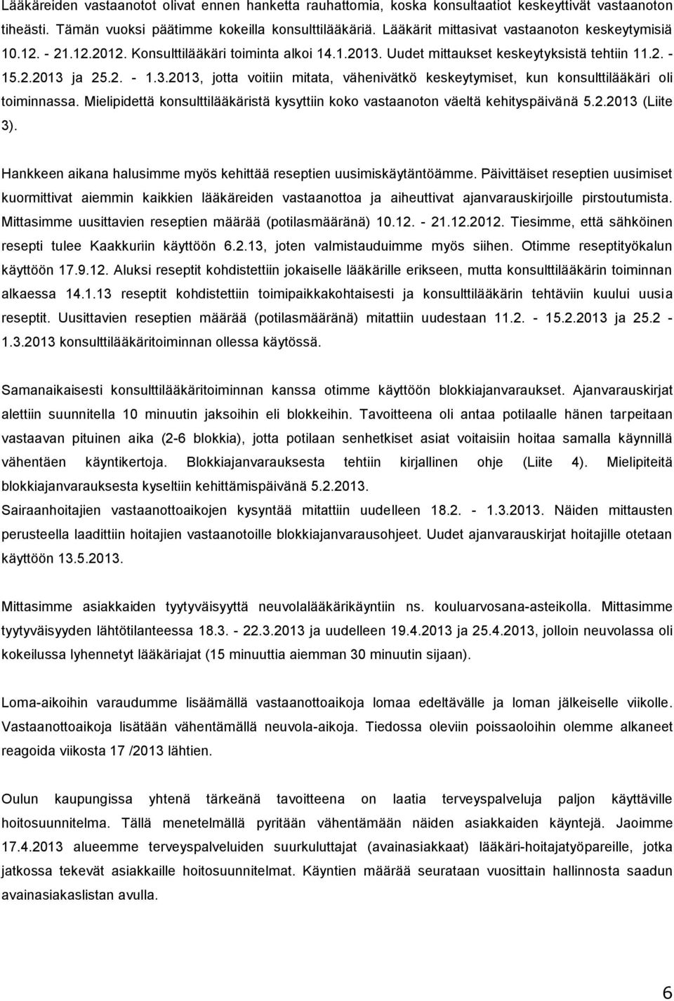 Uudet mittaukset keskeytyksistä tehtiin 11.2. - 15.2.2013 ja 25.2. - 1.3.2013, jotta voitiin mitata, vähenivätkö keskeytymiset, kun konsulttilääkäri oli toiminnassa.
