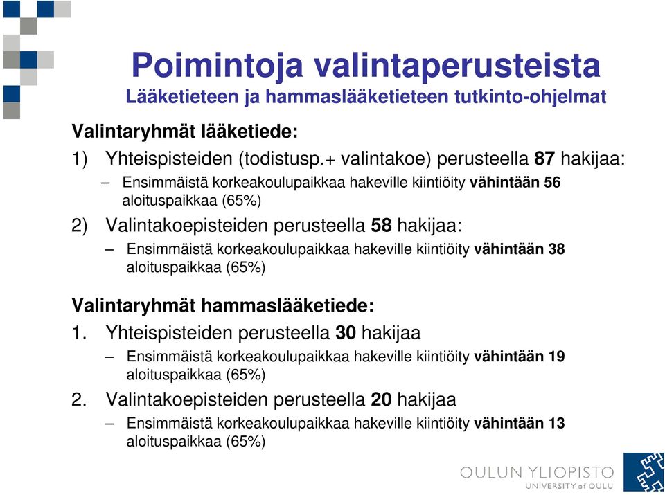 Ensimmäistä korkeakoulupaikkaa hakeville kiintiöity vähintään 38 aloituspaikkaa (65%) Valintaryhmät hammaslääketiede: 1.