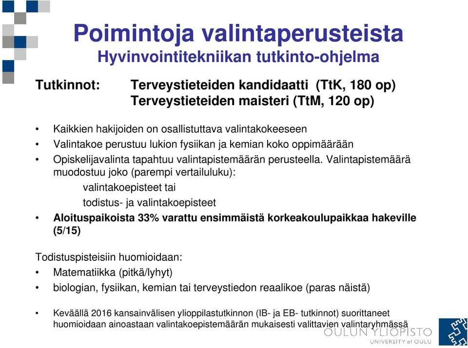 Valintapistemäärä muodostuu joko (parempi vertailuluku): valintakoepisteet tai todistus- ja valintakoepisteet Aloituspaikoista 33% varattu ensimmäistä korkeakoulupaikkaa hakeville (5/15)