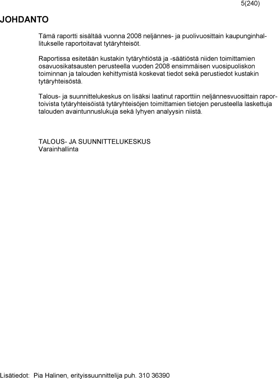 kehittymistä koskevat tiedot sekä perustiedot kustakin tytäryhteisöstä.