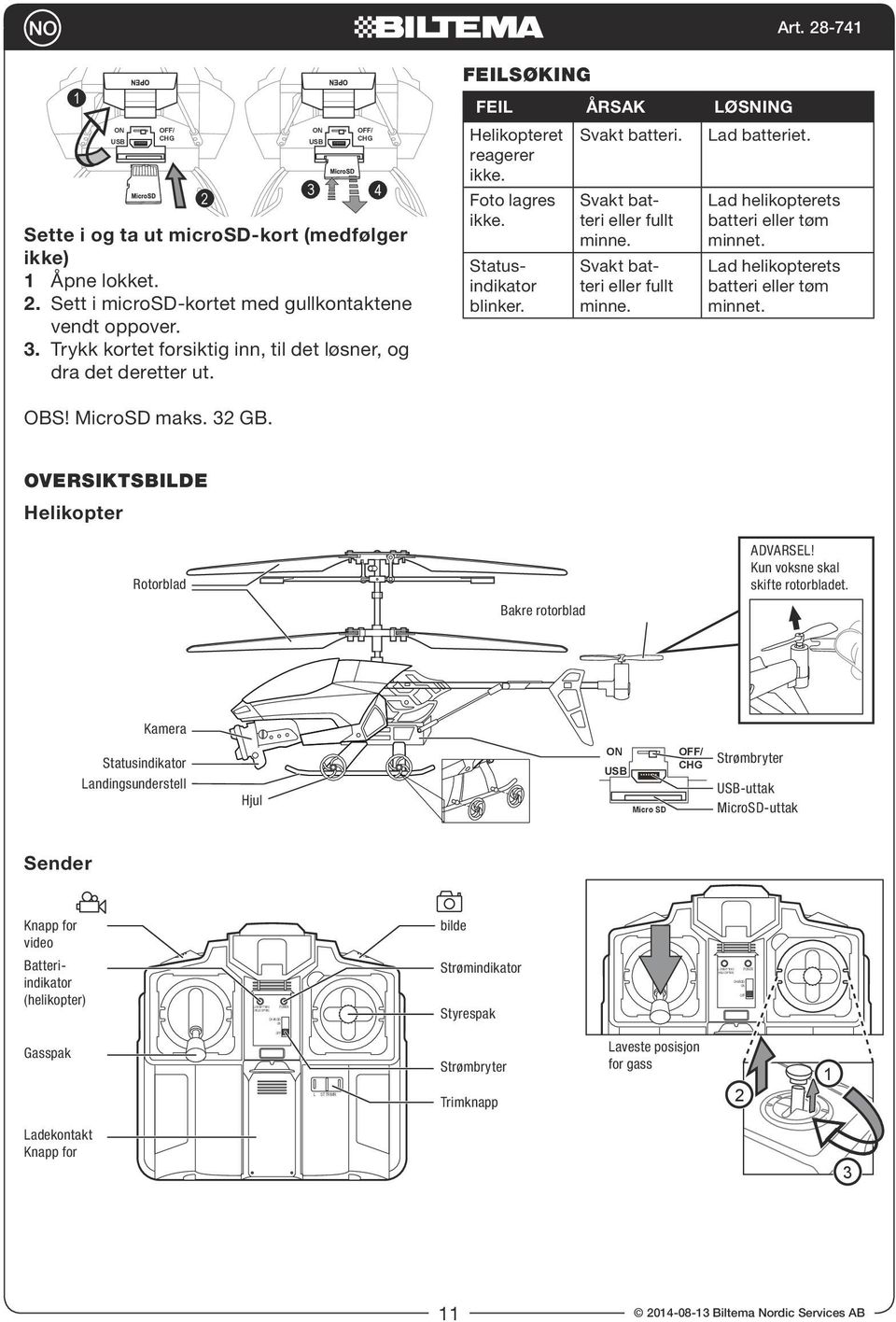 Svakt batteri eller fullt minne. Lad helikopterets batteri eller tøm minnet. Lad helikopterets batteri eller tøm minnet. OBS! maks. 32 GB. OVERSIKTSBILDE Helikopter Rotorblad Bakre rotorblad ADVARSEL!