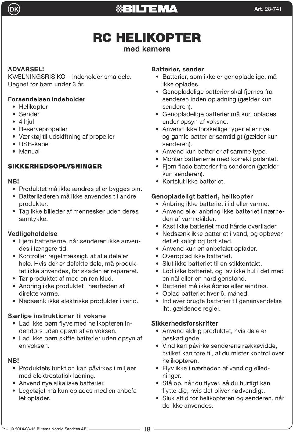 Batteriladeren må ikke anvendes til andre produkter. Tag ikke billeder af mennesker uden deres samtykke. Vedligeholdelse Fjern batterierne, når senderen ikke anvendes i længere tid.