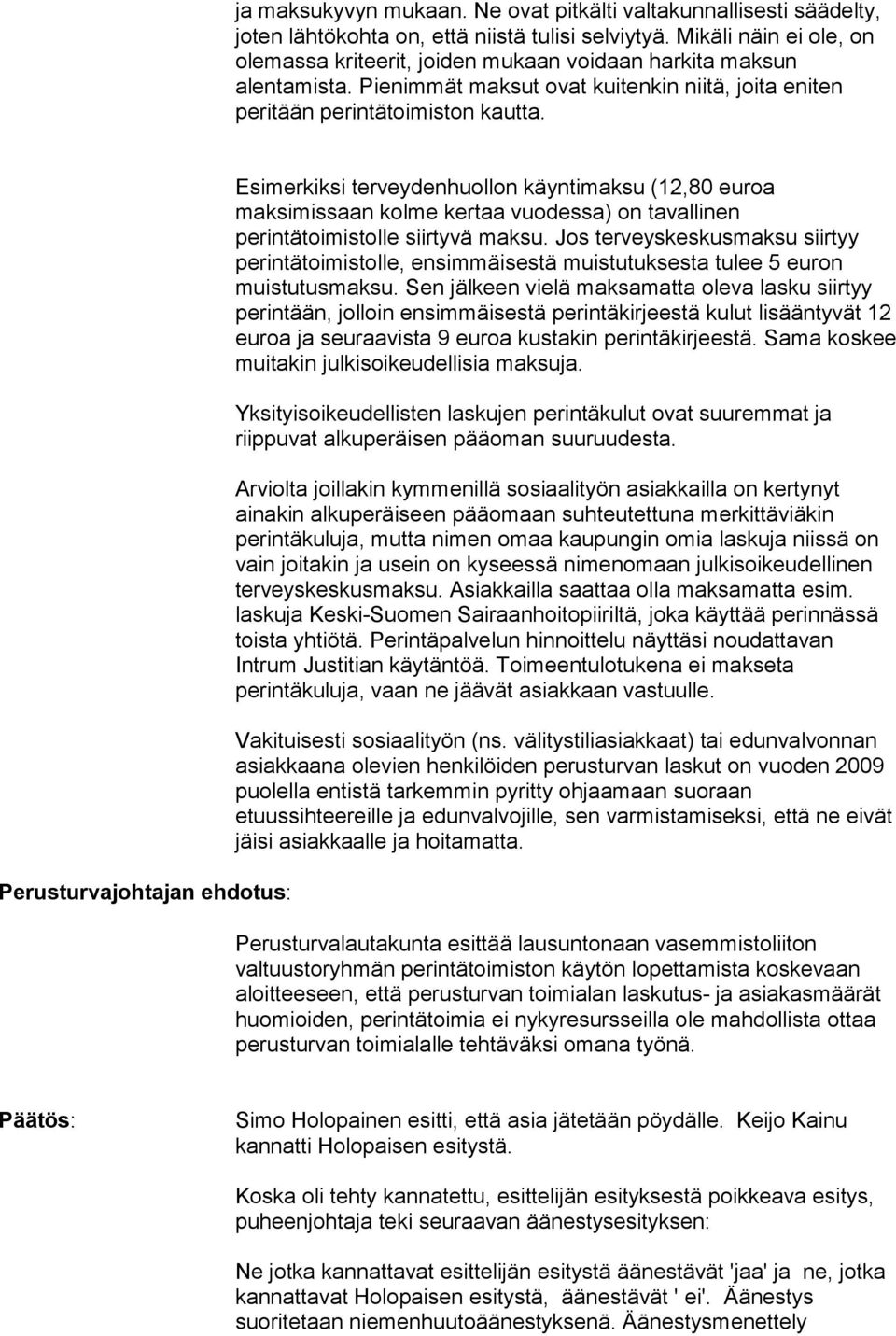 Perusturvajohtajan ehdotus: Esimerkiksi terveydenhuollon käyntimaksu (12,80 euroa maksimissaan kolme kertaa vuodessa) on tavallinen perintätoimistolle siirtyvä maksu.