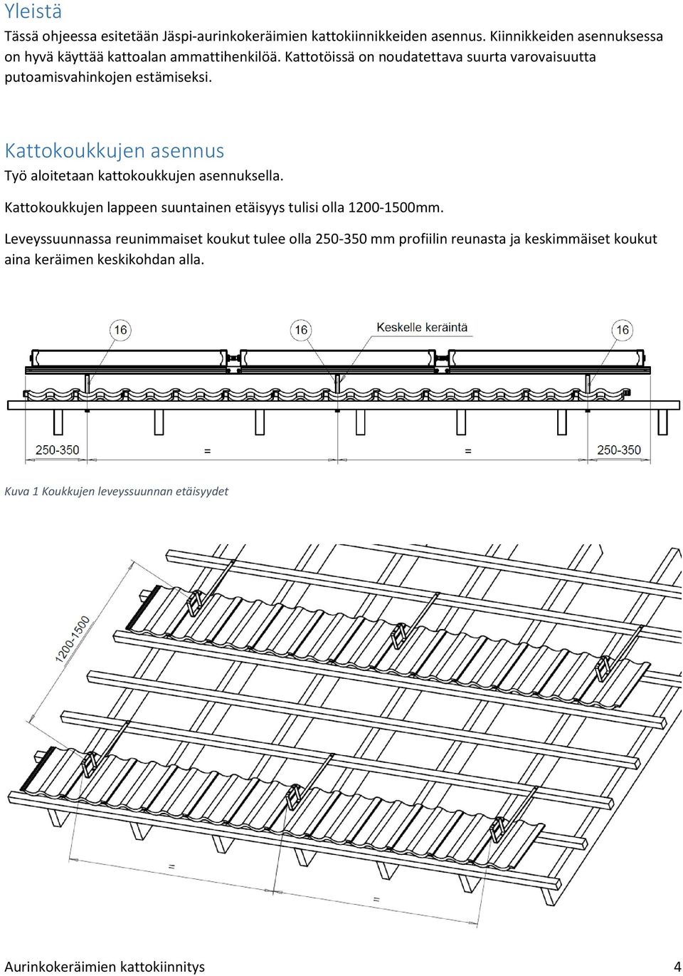 Kattotöissä on noudatettava suurta varovaisuutta putoamisvahinkojen estämiseksi.