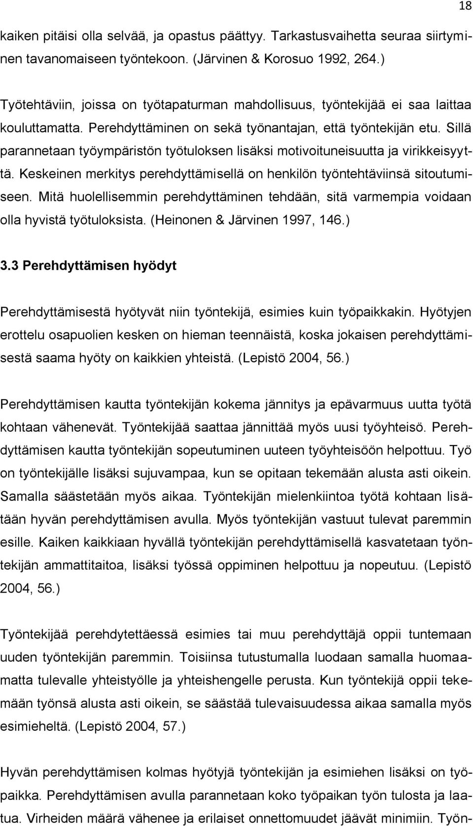 Sillä parannetaan työympäristön työtuloksen lisäksi motivoituneisuutta ja virikkeisyyttä. Keskeinen merkitys perehdyttämisellä on henkilön työntehtäviinsä sitoutumiseen.