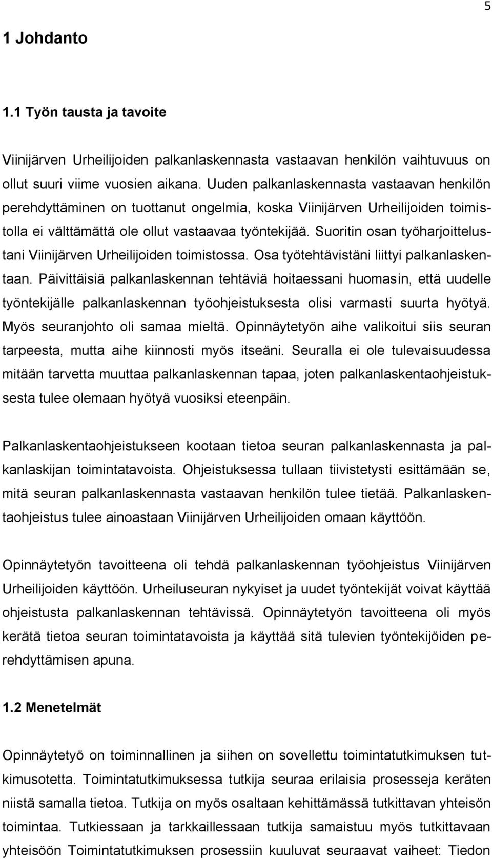 Suoritin osan työharjoittelustani Viinijärven Urheilijoiden toimistossa. Osa työtehtävistäni liittyi palkanlaskentaan.