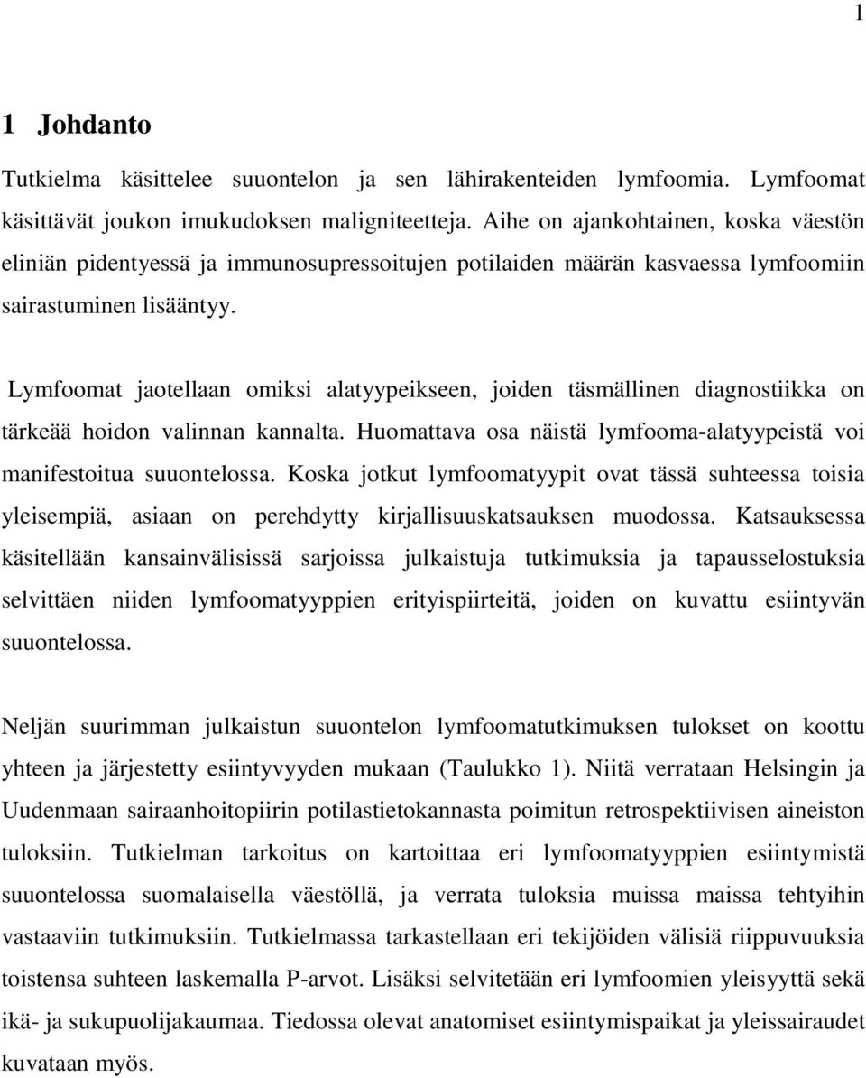 Lymfoomat jaotellaan omiksi alatyypeikseen, joiden täsmällinen diagnostiikka on tärkeää hoidon valinnan kannalta. Huomattava osa näistä lymfooma-alatyypeistä voi manifestoitua suuontelossa.