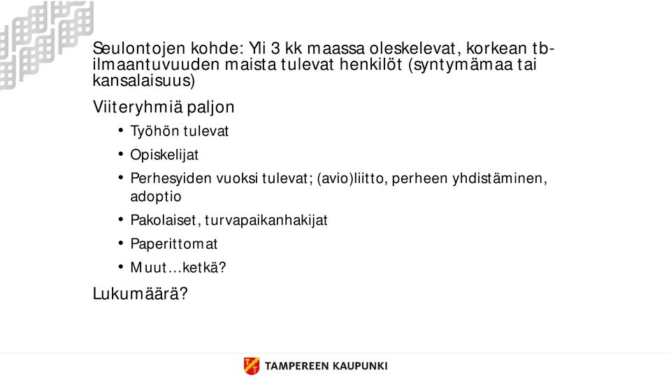 Työhön tulevat Opiskelijat Perhesyiden vuoksi tulevat; (avio)liitto, perheen