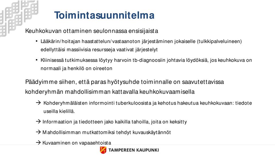 paras hyötysuhde toiminnalle on saavutettavissa kohderyhmän mahdollisimman kattavalla keuhkokuvaamisella Kohderyhmäläisten informointi tuberkuloosista ja kehotus hakeutua