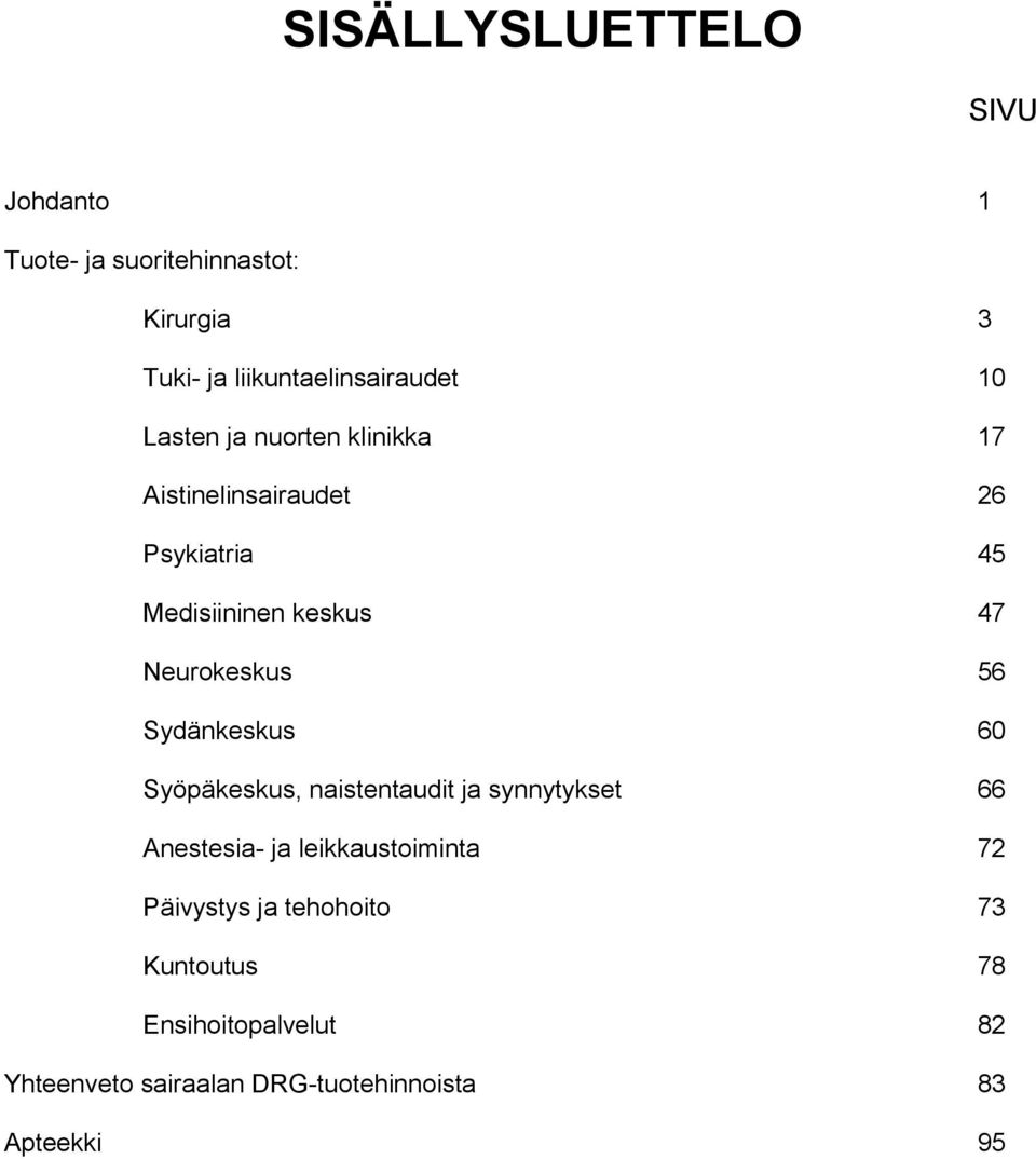 56 Sydänkeskus 60 Syöpäkeskus, naistentaudit ja synnytykset 66 Anestesia- ja leikkaustoiminta 72