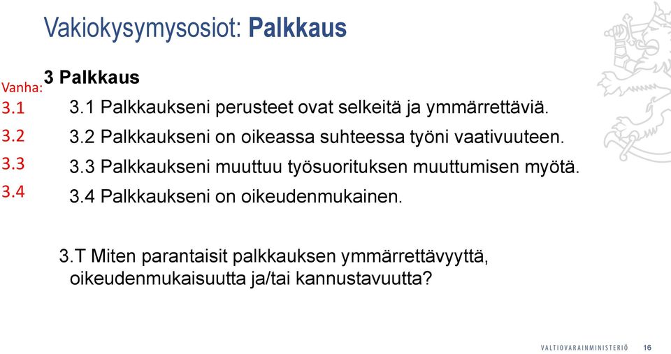 2 Palkkaukseni on oikeassa suhteessa työni vaativuuteen. 3.