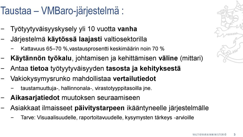 ja kehityksestä Vakiokysymysrunko mahdollistaa vertailutiedot taustamuuttuja-, hallinnonala-, virastotyyppitasoilla jne.