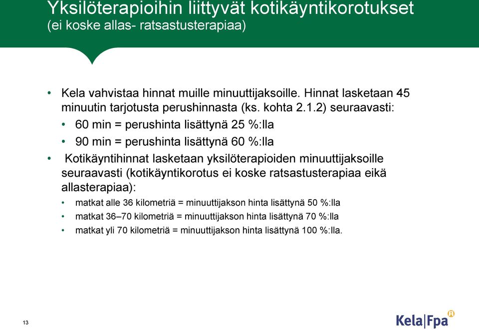 2) seuraavasti: 60 min = perushinta lisättynä 25 %:lla 90 min = perushinta lisättynä 60 %:lla Kotikäyntihinnat lasketaan yksilöterapioiden minuuttijaksoille