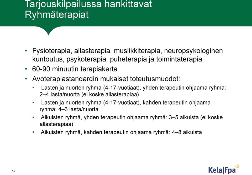 ohjaama ryhmä: 2 4 lasta/nuorta (ei koske allasterapiaa) Lasten ja nuorten ryhmä (4-17-vuotiaat), kahden terapeutin ohjaama ryhmä: 4 6 lasta/nuorta