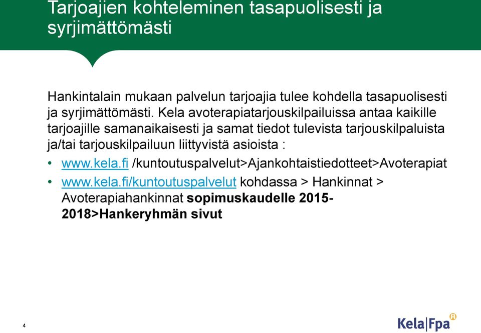 Kela avoterapiatarjouskilpailuissa antaa kaikille tarjoajille samanaikaisesti ja samat tiedot tulevista tarjouskilpaluista