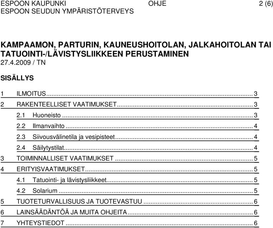 .. 4 2.3 Siivousvälinetila ja vesipisteet... 4 2.4 Säilytystilat... 4 3 TOIMINNALLISET VAATIMUKSET... 5 4 