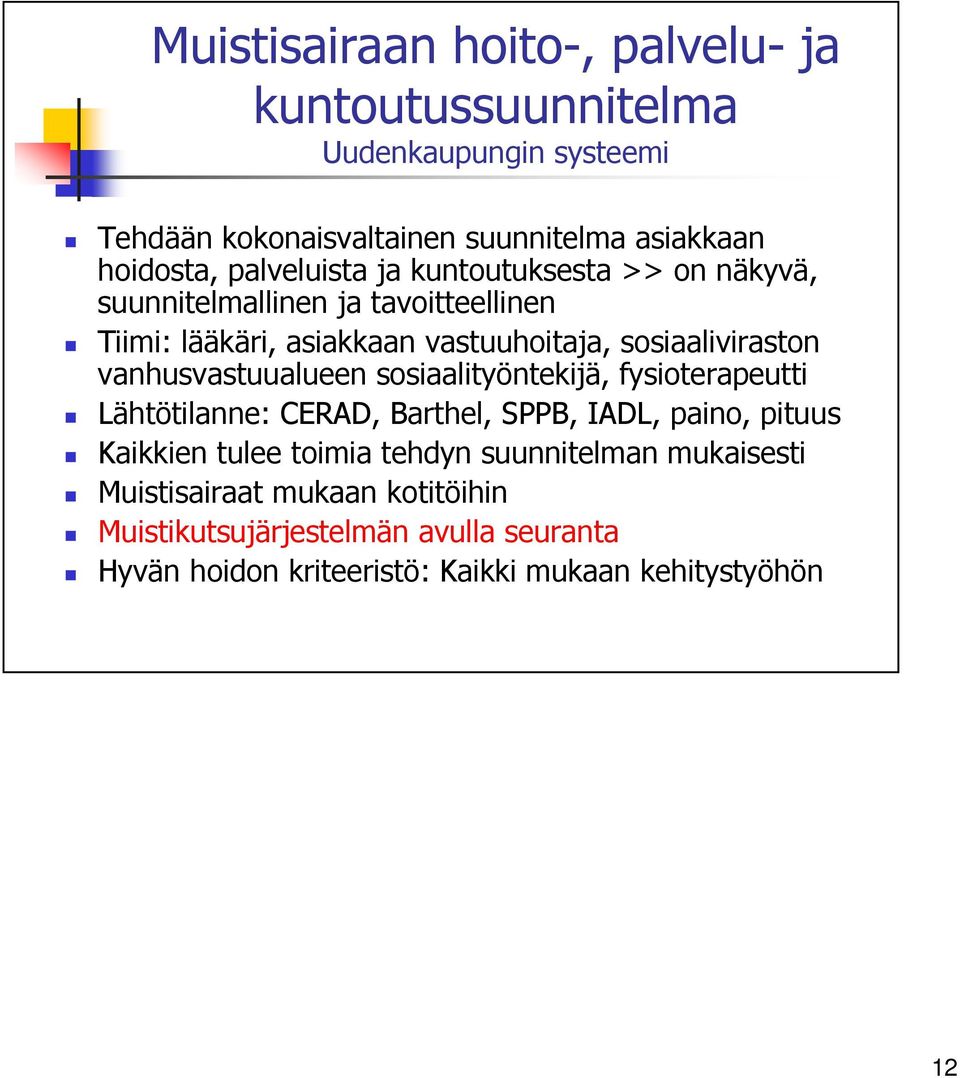 vanhusvastuualueen sosiaalityöntekijä, fysioterapeutti Lähtötilanne: CERAD, Barthel, SPPB, IADL, paino, pituus Kaikkien tulee toimia tehdyn