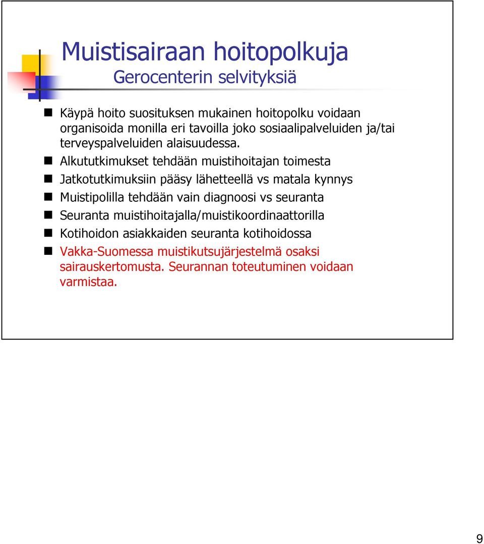 Alkututkimukset tehdään muistihoitajan toimesta Jatkotutkimuksiin pääsy lähetteellä vs matala kynnys Muistipolilla tehdään vain diagnoosi