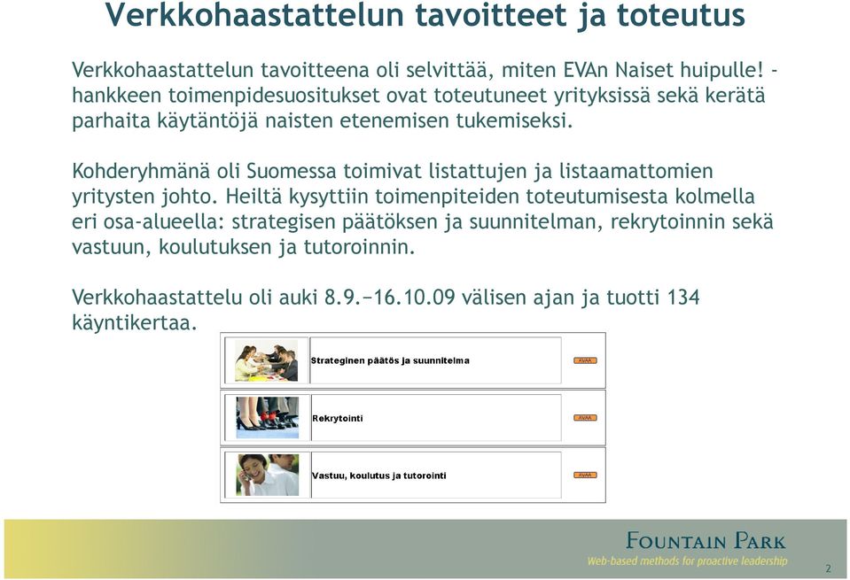 Kohderyhmänä oli Suomessa toimivat listattujen ja listaamattomien yritysten johto.