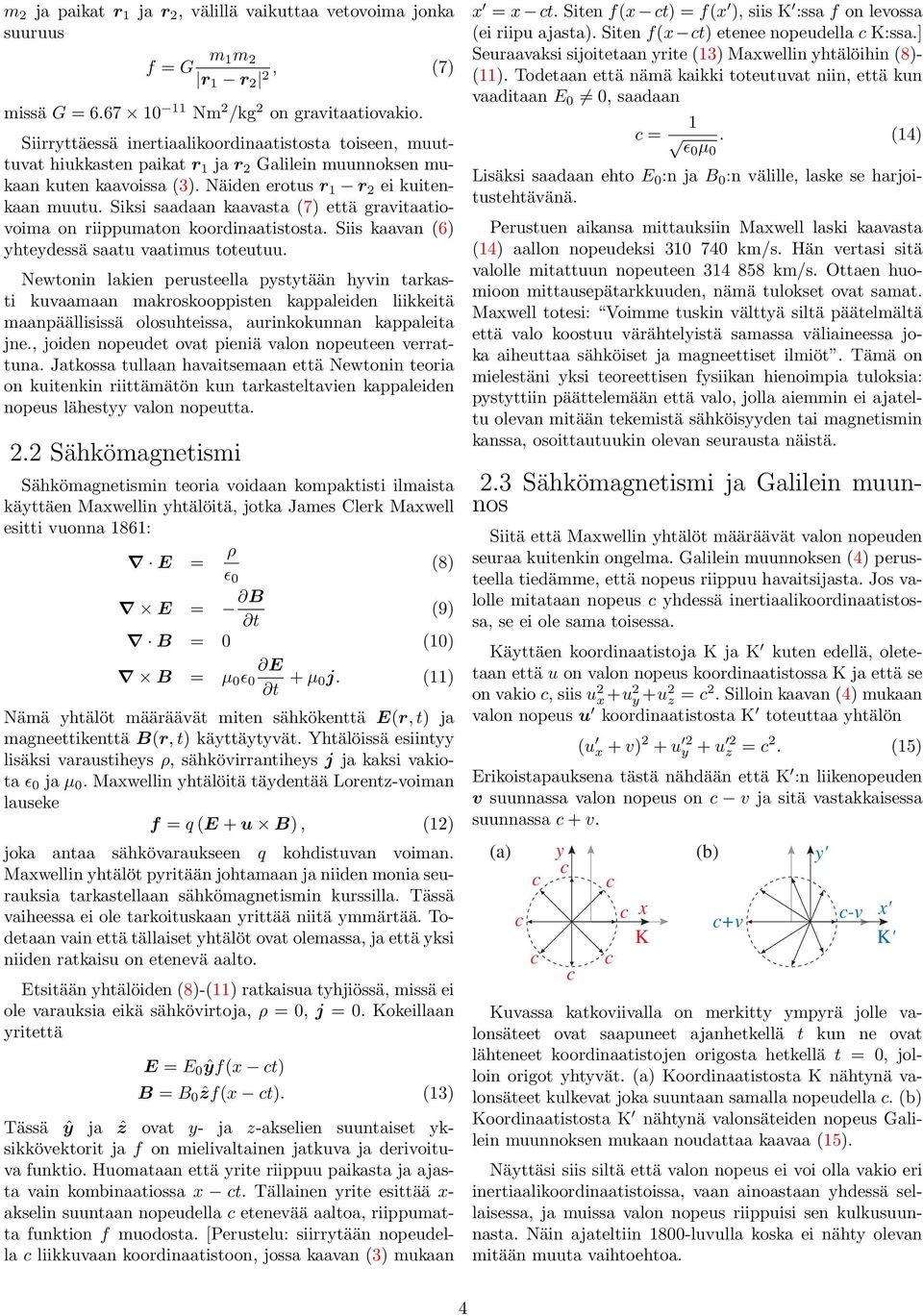 Siksi saadaan kaavasta (7) että gravitaatiovoima on riippumaton koordinaatistosta. Siis kaavan (6) yhteydessä saatu vaatimus toteutuu.