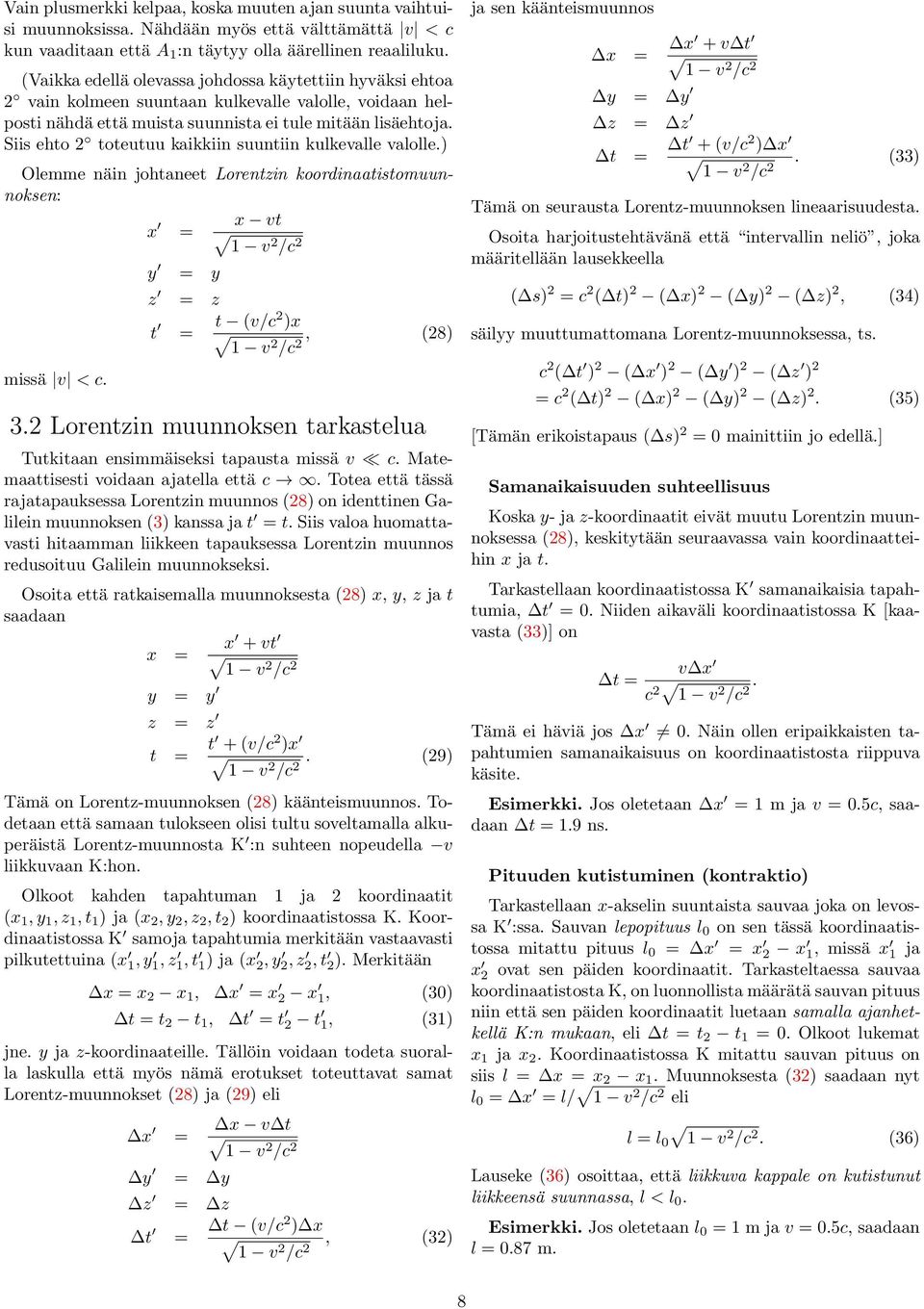 Siis ehto 2 toteutuu kaikkiin suuntiin kulkevalle valolle.) Olemme näin johtaneet Lorentzin koordinaatistomuunnoksen: vt = 1 v2 / 2 missä v <. y = y z = z t = t (v/2 ) 1 v2 / 2, (28) 3.