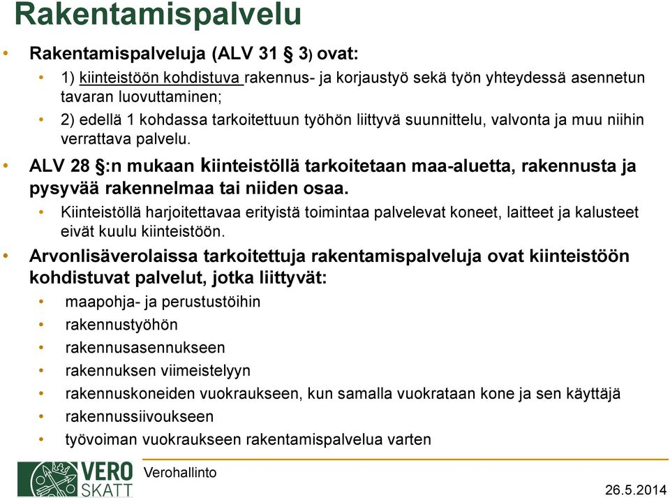 Kiinteistöllä harjoitettavaa erityistä toimintaa palvelevat koneet, laitteet ja kalusteet eivät kuulu kiinteistöön.