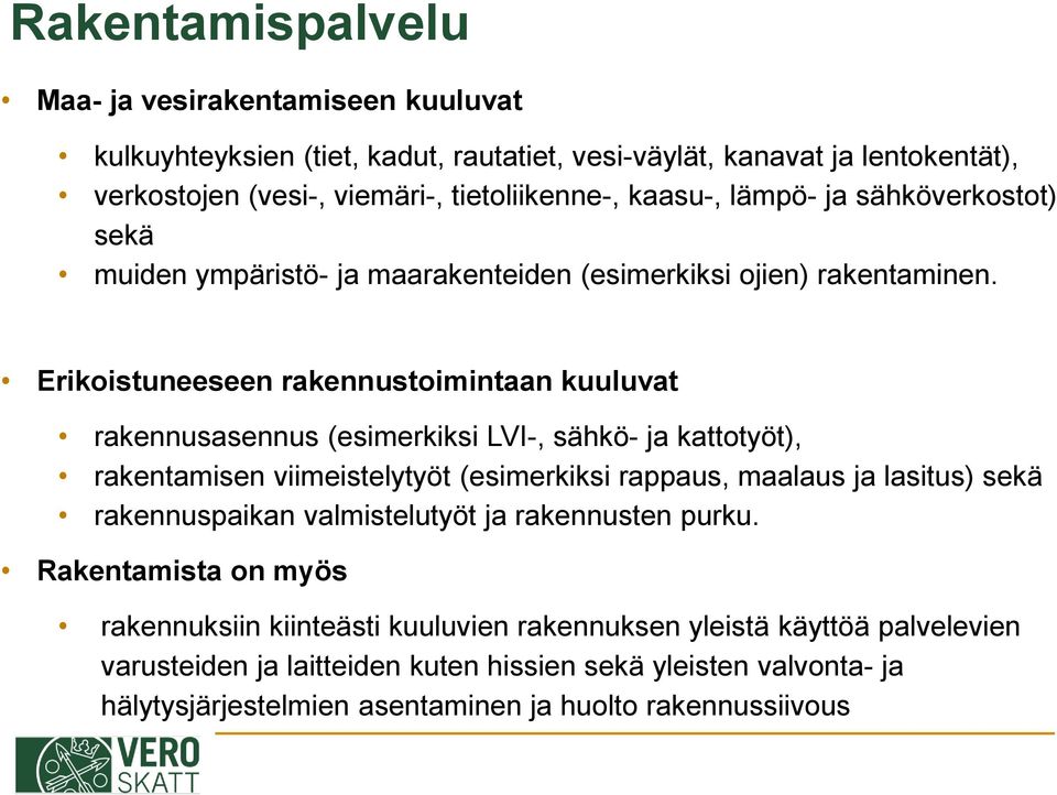 Erikoistuneeseen rakennustoimintaan kuuluvat rakennusasennus (esimerkiksi LVI-, sähkö- ja kattotyöt), rakentamisen viimeistelytyöt (esimerkiksi rappaus, maalaus ja lasitus) sekä