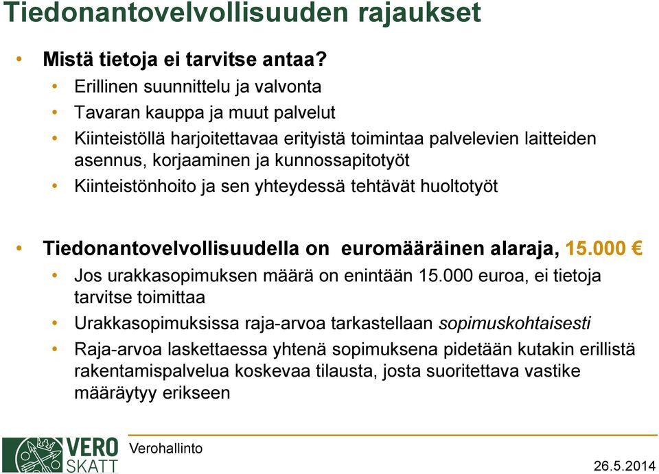 kunnossapitotyöt Kiinteistönhoito ja sen yhteydessä tehtävät huoltotyöt Tiedonantovelvollisuudella on euromääräinen alaraja, 15.