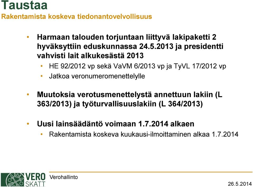 2013 ja presidentti vahvisti lait alkukesästä 2013 HE 92/2012 vp sekä VaVM 6/2013 vp ja TyVL 17/2012 vp Jatkoa