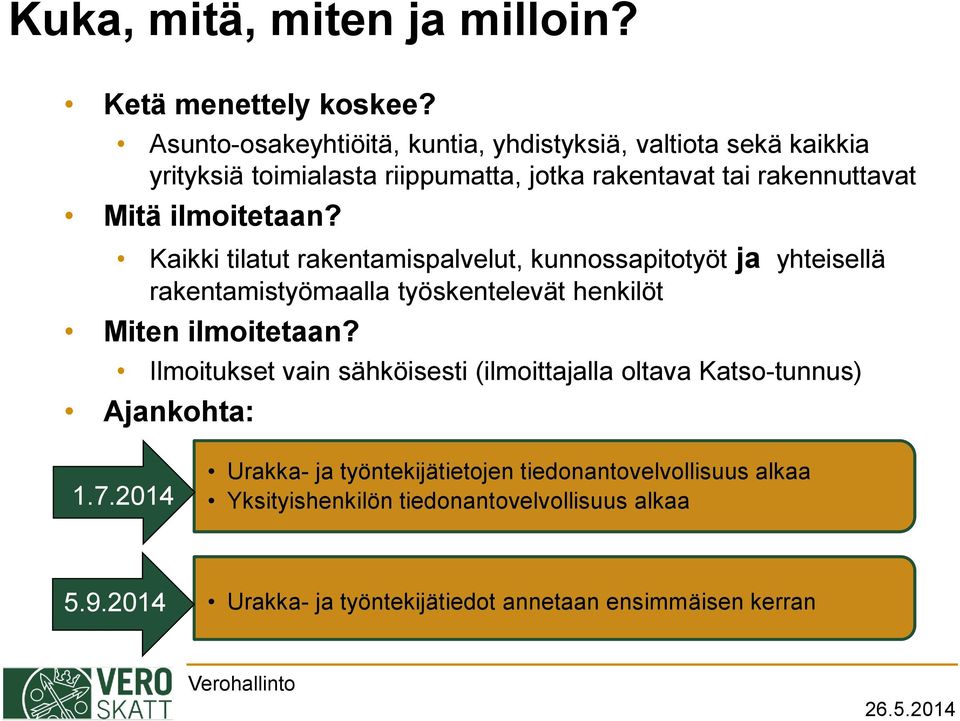 ilmoitetaan? Kaikki tilatut rakentamispalvelut, kunnossapitotyöt ja yhteisellä rakentamistyömaalla työskentelevät henkilöt Miten ilmoitetaan?