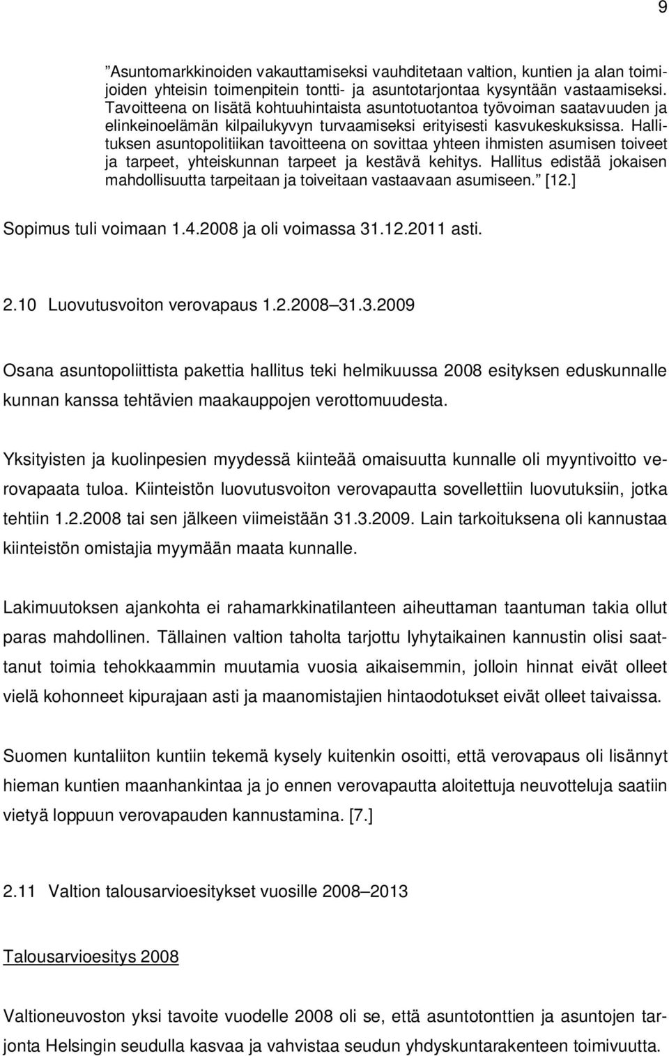 Hallituksen asuntopolitiikan tavoitteena on sovittaa yhteen ihmisten asumisen toiveet ja tarpeet, yhteiskunnan tarpeet ja kestävä kehitys.