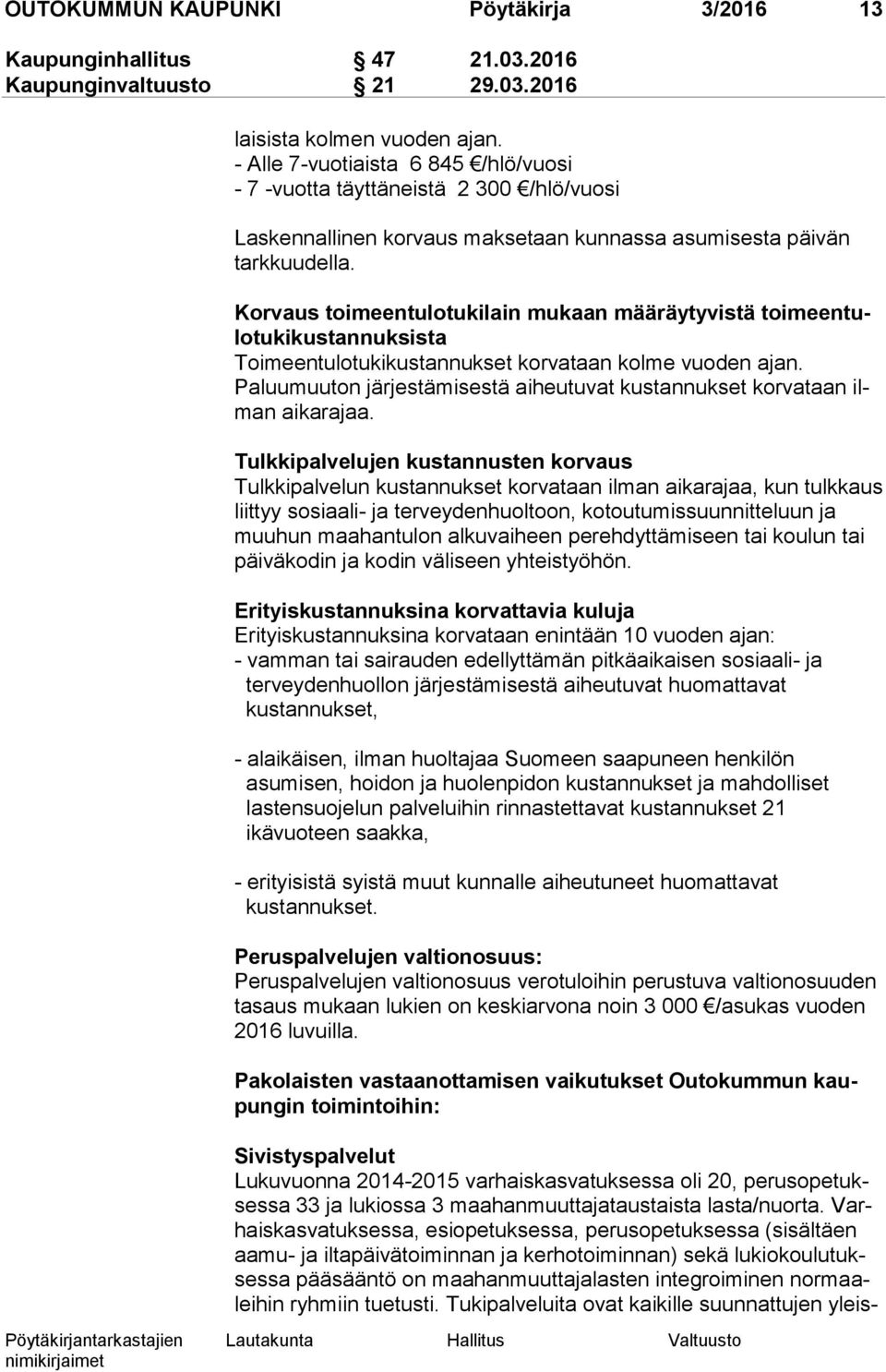 Korvaus toimeentulotukilain mukaan määräytyvistä toi meen tulo tu ki kus tan nuk sis ta Toimeentulotukikustannukset korvataan kolme vuoden ajan.