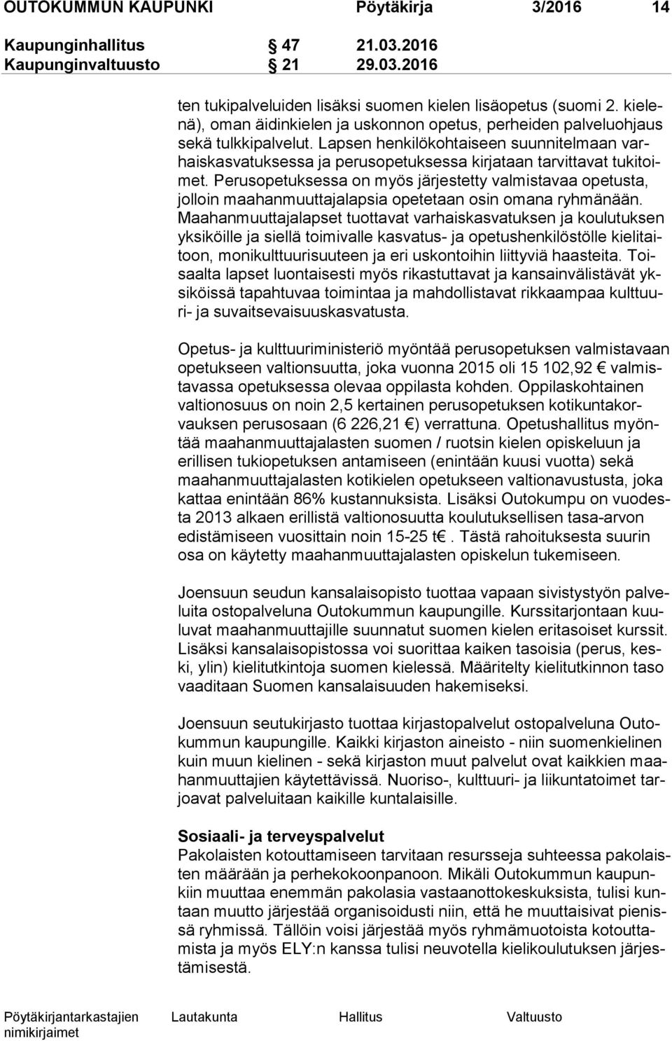 Lapsen henkilökohtaiseen suunnitelmaan varhais kas va tuk ses sa ja perusopetuksessa kirjataan tarvittavat tu ki toimet.