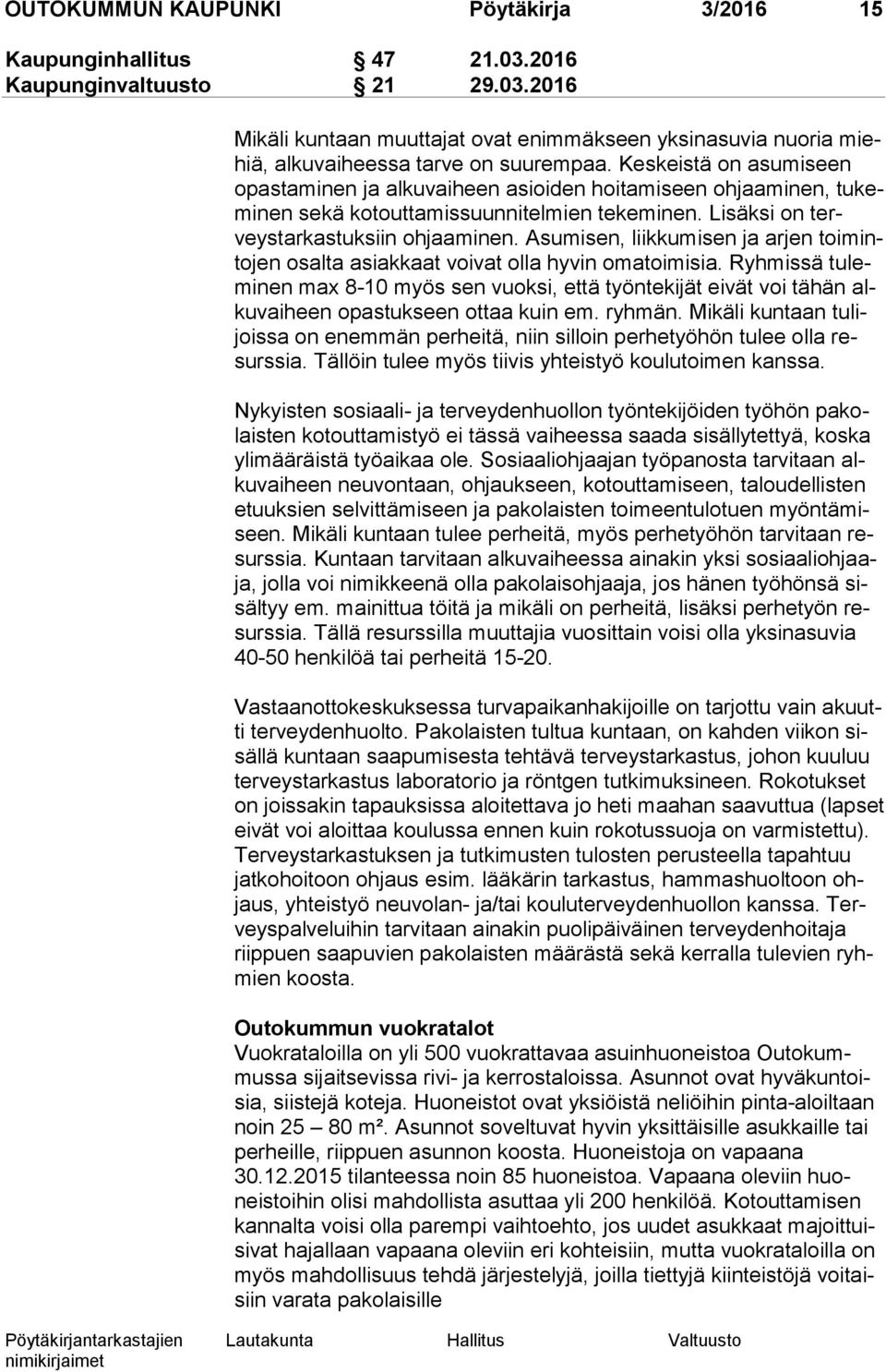 Asumisen, liikkumisen ja arjen toi minto jen osalta asiakkaat voivat olla hyvin omatoimisia.
