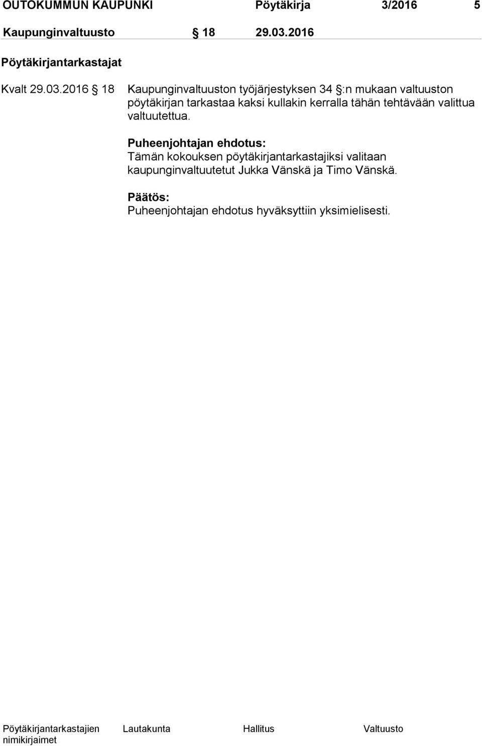 2016 18 Kaupunginvaltuuston työjärjestyksen 34 :n mukaan valtuuston pöytäkirjan tarkastaa kaksi kullakin