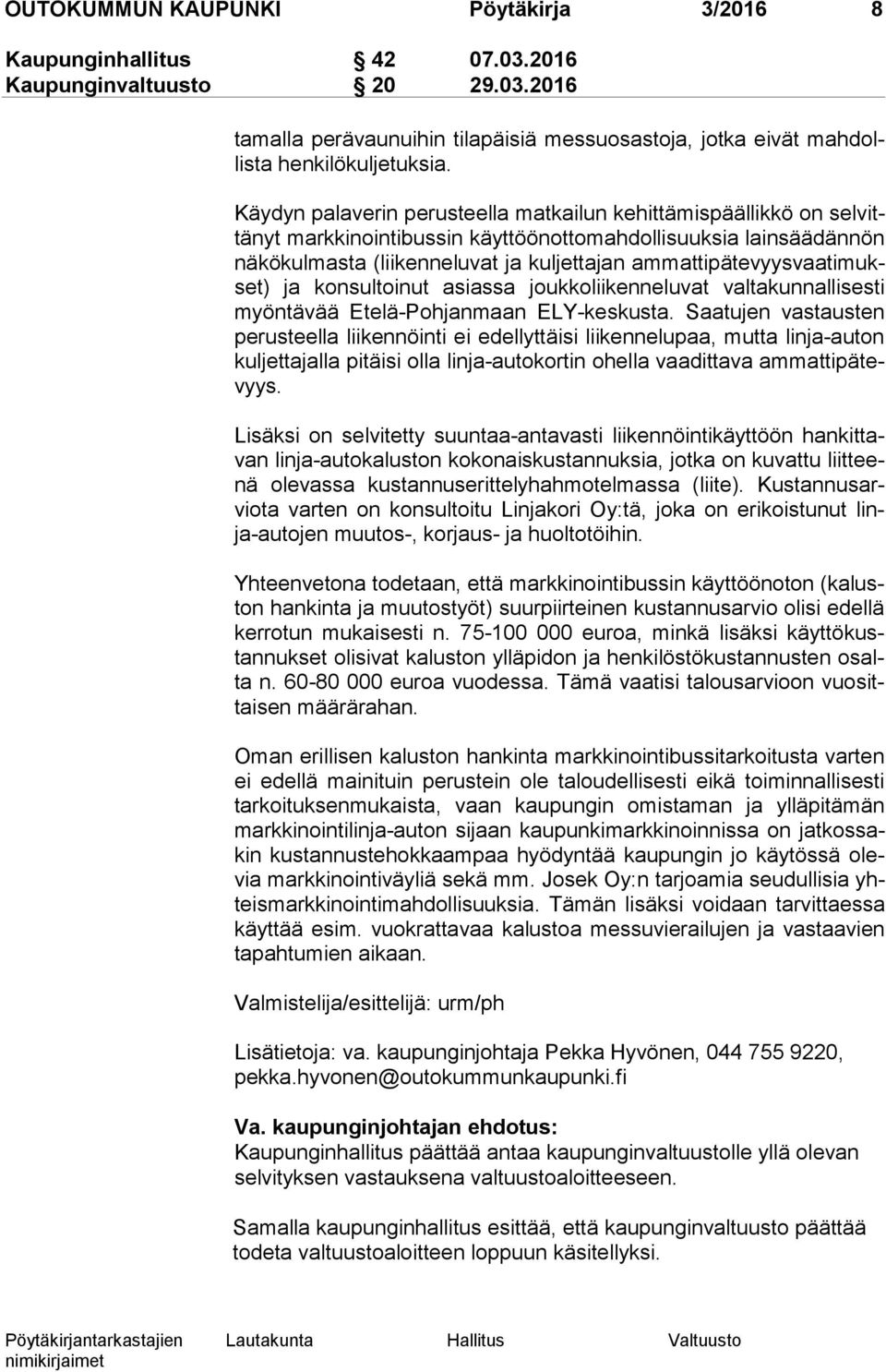 vyys vaa ti mukset) ja konsultoinut asiassa joukkoliikenneluvat val ta kun nal li ses ti myöntävää Etelä-Pohjanmaan ELY-keskusta.
